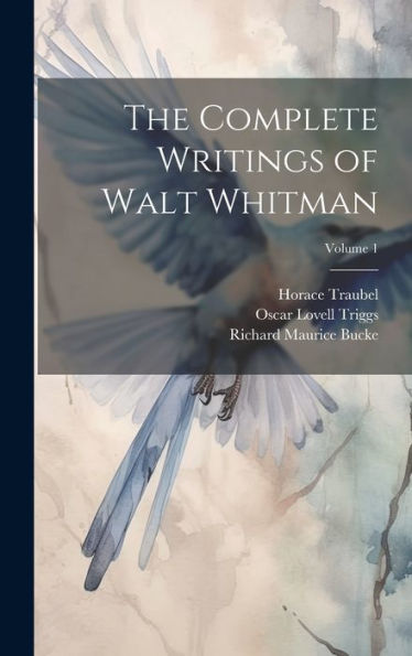 The Complete Writings Of Walt Whitman; Volume 1