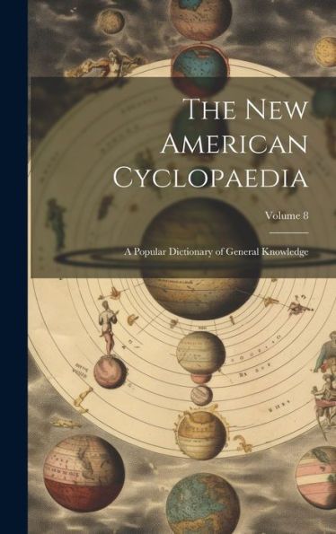 The New American Cyclopaedia: A Popular Dictionary Of General Knowledge; Volume 8