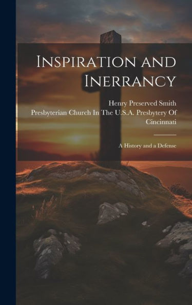 Inspiration And Inerrancy: A History And A Defense