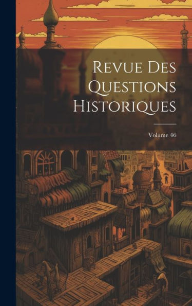 Revue Des Questions Historiques; Volume 46 (French Edition)