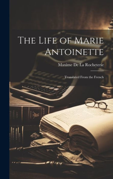 The Life Of Marie Antoinette; Translated From The French