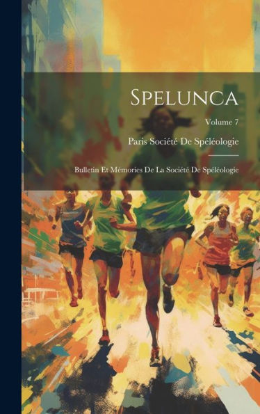 Spelunca: Bulletin Et Mémories De La Société De Spéléologie; Volume 7 (French Edition)