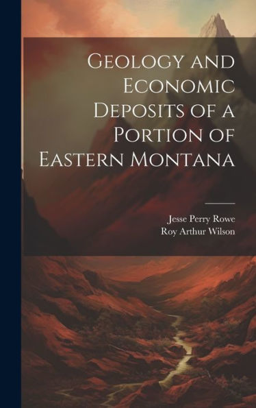Geology And Economic Deposits Of A Portion Of Eastern Montana