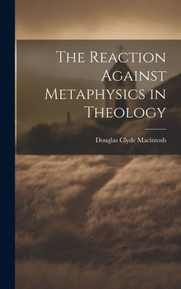 The Reaction Against Metaphysics In Theology