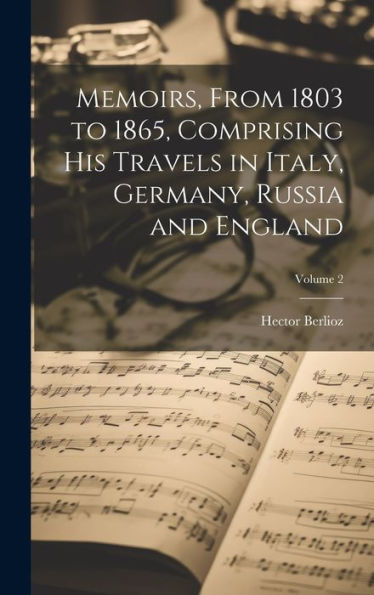 Memoirs, From 1803 To 1865, Comprising His Travels In Italy, Germany, Russia And England; Volume 2