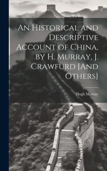 An Historical And Descriptive Account Of China, By H. Murray, J. Crawfurd [And Others]