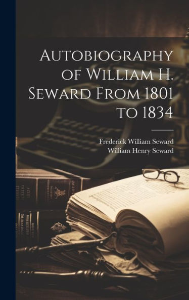 Autobiography Of William H. Seward From 1801 To 1834