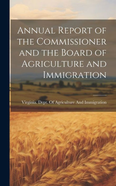 Annual Report Of The Commissioner And The Board Of Agriculture And Immigration