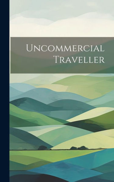 Uncommercial Traveller