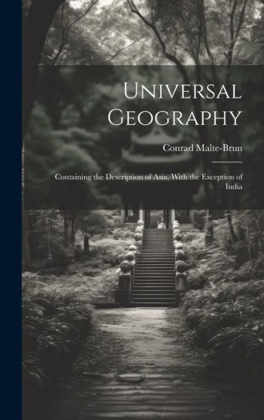 Universal Geography: Containing The Description Of Asia, With The Exception Of India