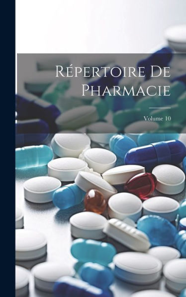 Répertoire De Pharmacie; Volume 10 (French Edition)