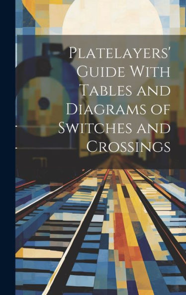 Platelayers' Guide With Tables And Diagrams Of Switches And Crossings