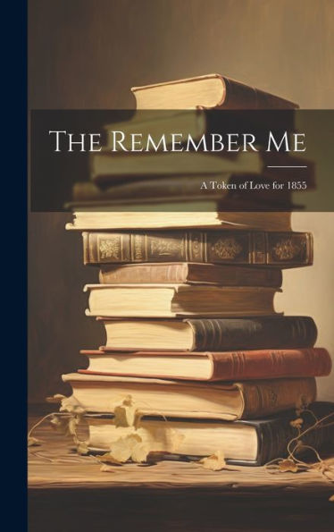 The Remember Me: A Token Of Love For 1855