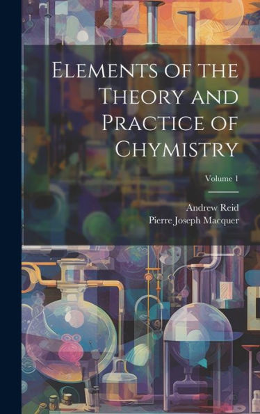 Elements Of The Theory And Practice Of Chymistry; Volume 1