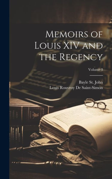 Memoirs Of Louis Xiv And The Regency; Volume 3