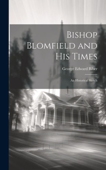 Bishop Blomfield And His Times: An Historical Sketch