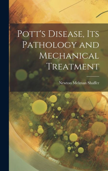 Pott's Disease, Its Pathology And Mechanical Treatment