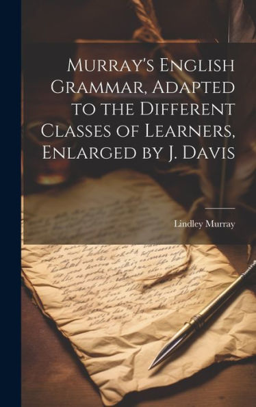 Murray's English Grammar, Adapted To The Different Classes Of Learners, Enlarged By J. Davis