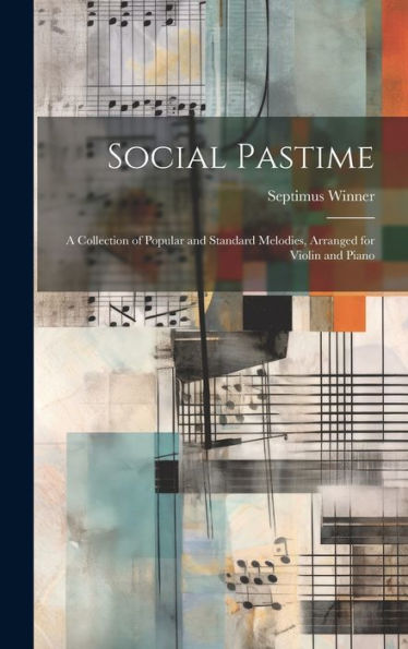Social Pastime: A Collection Of Popular And Standard Melodies, Arranged For Violin And Piano