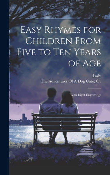 Easy Rhymes For Children From Five To Ten Years Of Age: With Eight Engravings