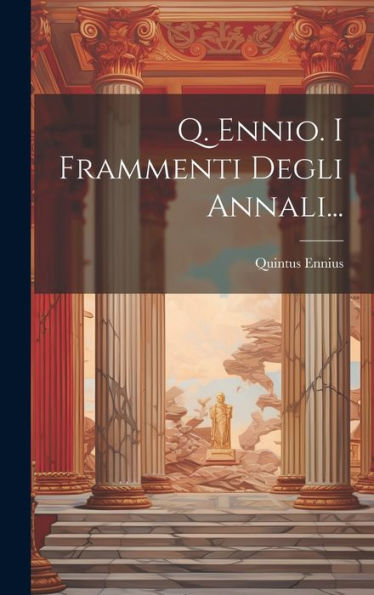 Q. Ennio. I Frammenti Degli Annali... (Italian Edition)