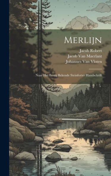 Merlijn: Naar Het Eenig Bekende Steinforter Handschrift (Dutch Edition)