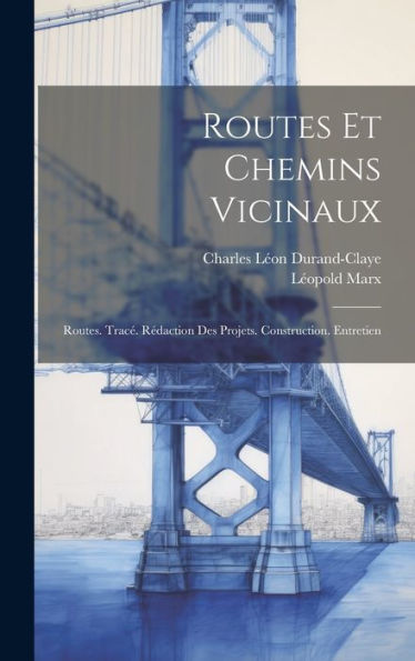 Routes Et Chemins Vicinaux: Routes. Tracé. Rédaction Des Projets. Construction. Entretien
