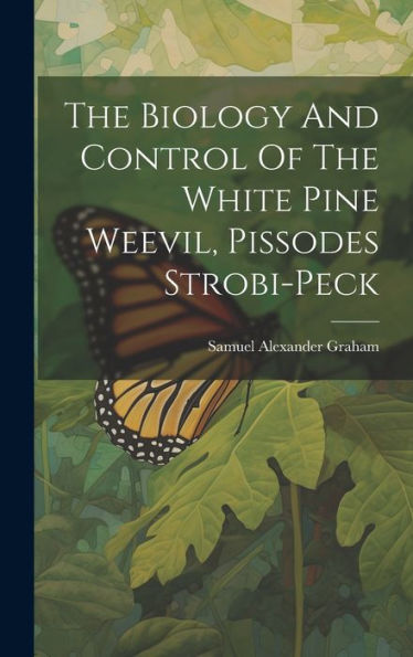 The Biology And Control Of The White Pine Weevil, Pissodes Strobi-Peck