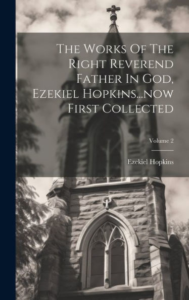 The Works Of The Right Reverend Father In God, Ezekiel Hopkins...Now First Collected; Volume 2