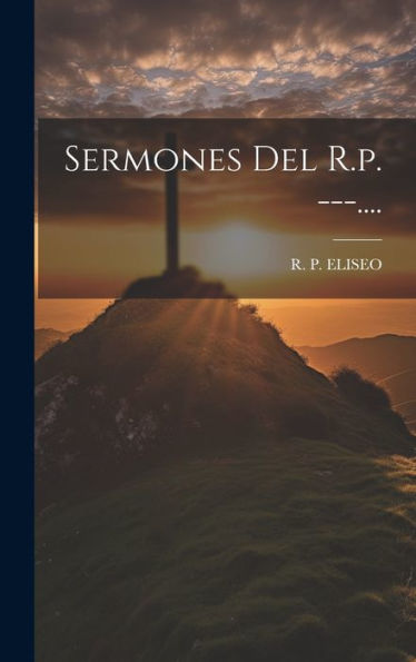 Sermones Del R.P. ---.... (Spanish Edition)