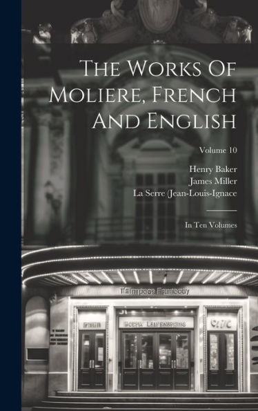 The Works Of Moliere, French And English: In Ten Volumes; Volume 10