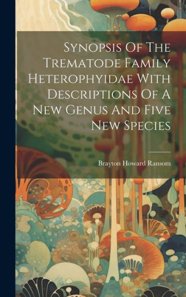 Synopsis Of The Trematode Family Heterophyidae With Descriptions Of A New Genus And Five New Species