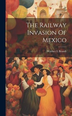 The Railway Invasion Of Mexico