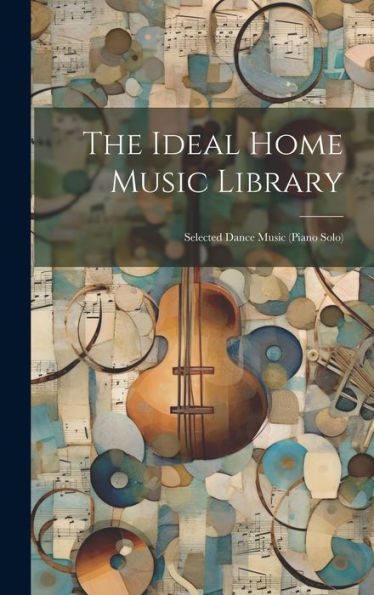 The Ideal Home Music Library: Selected Dance Music (Piano Solo)