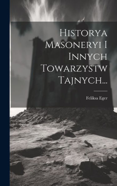 Historya Masoneryi I Innych Towarzystw Tajnych... (Polish Edition) - 9781020412134