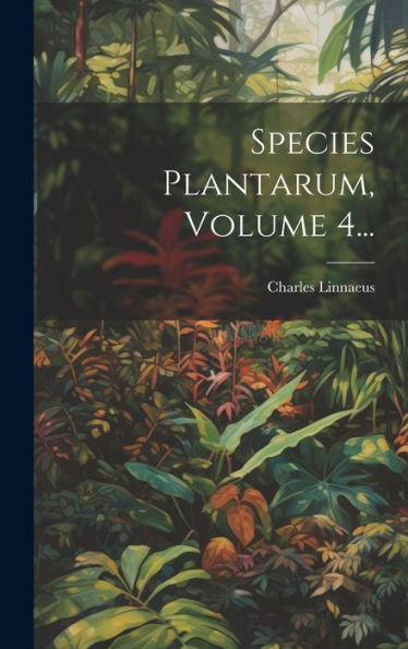 Species Plantarum, Volume 4... (Latin Edition)