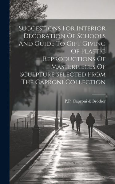 Suggestions For Interior Decoration Of Schools And Guide To Gift Giving Of Plastic Reproductions Of Masterpieces Of Sculpture Selected From The Caproni Collection