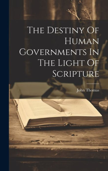 The Destiny Of Human Governments In The Light Of Scripture