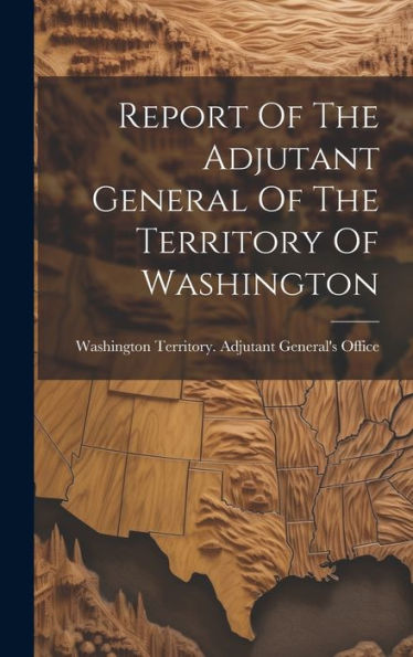 Report Of The Adjutant General Of The Territory Of Washington