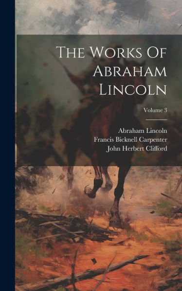 The Works Of Abraham Lincoln; Volume 3