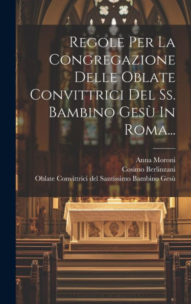 Regole Per La Congregazione Delle Oblate Convittrici Del Ss. Bambino Gesù In Roma... (Italian Edition)