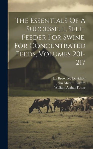 The Essentials Of A Successful Self-Feeder For Swine, For Concentrated Feeds, Volumes 201-217