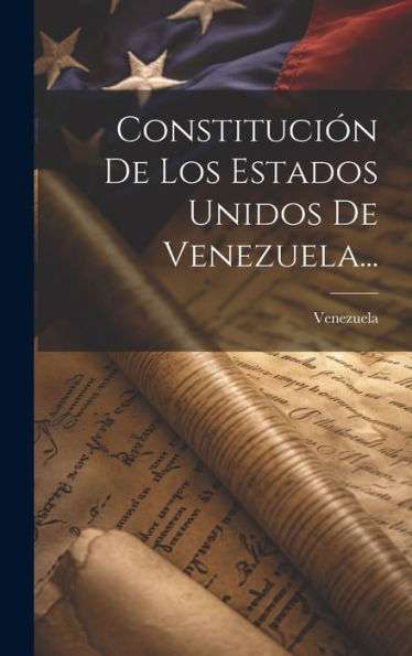Constitución De Los Estados Unidos De Venezuela... (Spanish Edition)