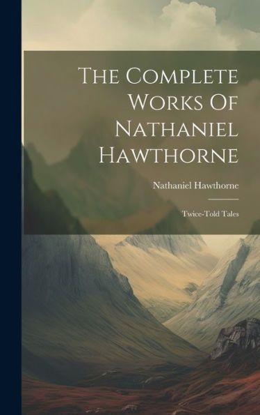 The Complete Works Of Nathaniel Hawthorne: Twice-Told Tales