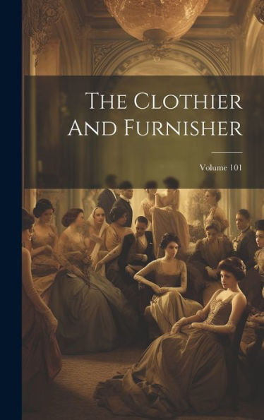 The Clothier And Furnisher; Volume 101
