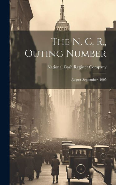 The N. C. R., Outing Number: August-September, 1905