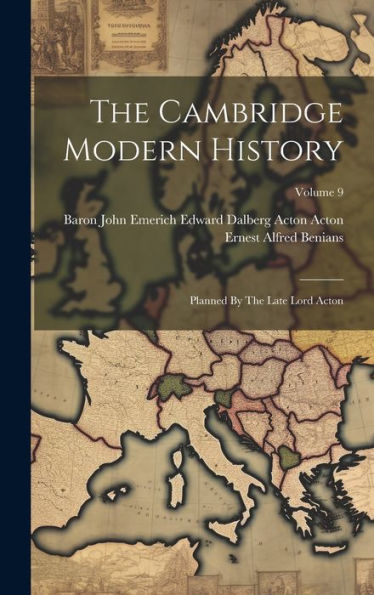 The Cambridge Modern History: Planned By The Late Lord Acton; Volume 9