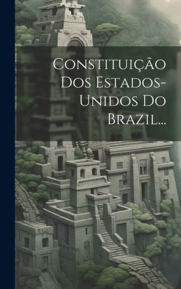 Constituição Dos Estados-Unidos Do Brazil... (Portuguese Edition)