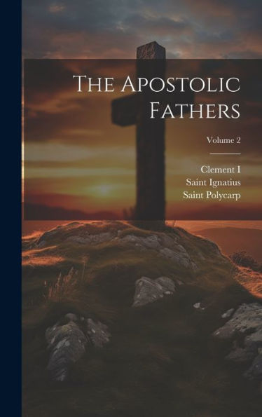 The Apostolic Fathers; Volume 2 - 9781020419003