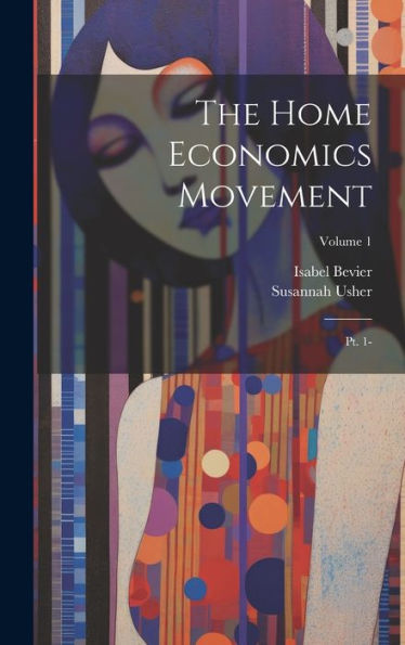 The Home Economics Movement: Pt. 1-; Volume 1
